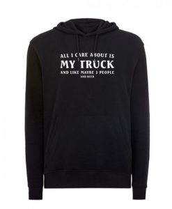 All-I-care-ABout-is-truck-Hoodie-510x585