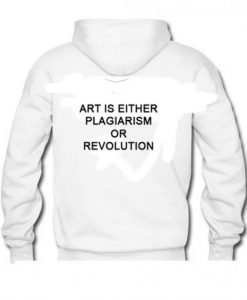 Art-Is-Either-Plagiarism-Or-Revolution-Back-Hoodie-510x585