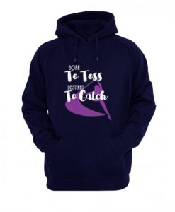 Born-To-Toss-Destined-to-Catch-Hoodie-510x585