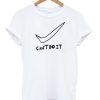 Can’t Do It T-shirt