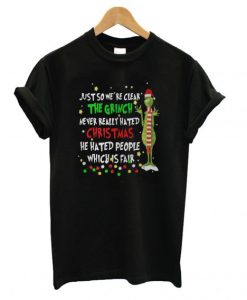 Grinch-just-so-were-clear-the-Grinch-never-really-hated-Christmas-T-shirt-510x568