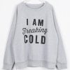 I-Am-Freaking-Cold-Letter-Printing-Sweatshirt