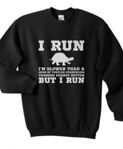 I-Run-Im-Slower-Than-A-Herd-Of-Turtles-Sweatshirt