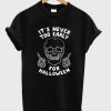 Its-Never-Too-Early-For-Halloween-Tshirt-600x704