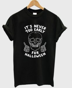 Its-Never-Too-Early-For-Halloween-Tshirt-600x704
