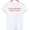 Make Empathy Great Again Anti Trump T-shirt