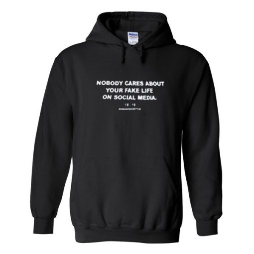 Nobody-Cares-About-Your-Fake-Life-Hoodie-510x510