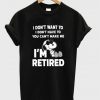 Snoopy-I-Don’t-Want-To-I-Don’t-Have-To-You-Make-Me-I’m-Retired-T-Shirt