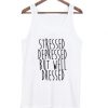 Stressed-Depressed-But-Well-Dressed-Tank-top-510x598