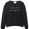 Until-Were-All-Equal-Sweatshirt-510x598