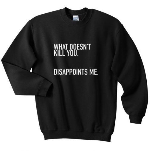 What-Doesnt-Kill-You-Disappoints-Me-T-Shirt-510x510