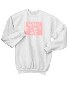Why-Dont-We-Sweatshirt