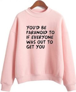 Youd-be-Paranoid-Sweatshirt-510x510
