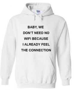 baby-we-dont-need-wifi-because-i-already-feel-the-connection-Hoodie-510x510