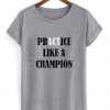 practice-like-a-champion-tshirt