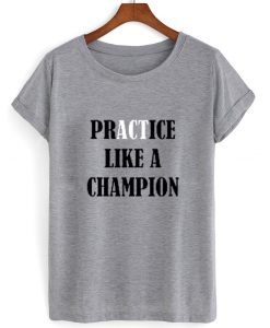 practice-like-a-champion-tshirt