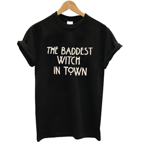 the-baddest-witch-in-town-tshirt