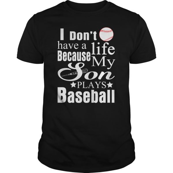 DONT-HAVE-A-LIFE-BECAUSE-MY-SON-PLAYS-BASEBALL-Black-T-Shirt