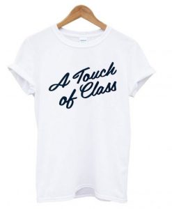 A-Touch-Of-Class-T-shirt-510x568