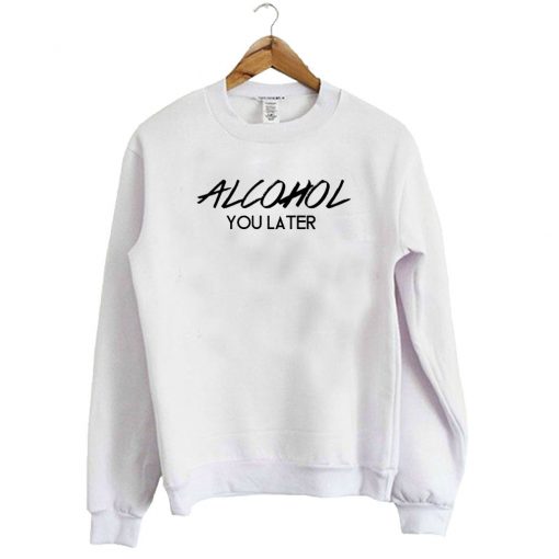 Alcohol-You-Later-Alcohol-Crewneck-Sweatshirt-510x510