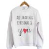 All-I-Want-For-Christmas-Sweatshirt-510x598