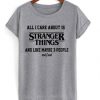 All-i-care-about-is-stranger-things-T-shirt-510x598