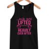 And-She-Lifted-Heavily-Ever-After-Tank-Top-510x598