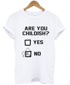 Are-You-Childish-Yes-Or-No-T-Shirt-510x598