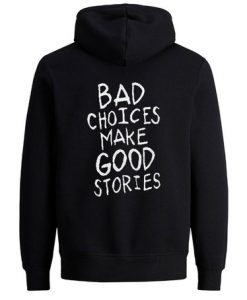 Bad-choices-make-good-stories-hoodie-back