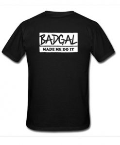 Badgal-Made-Me-Do-It-Back-T-Shirt-510x626