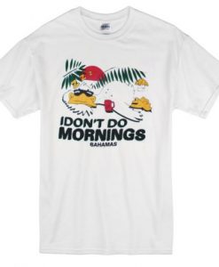 Bahamas-i-dont-do-morning-T-shirt-510x510