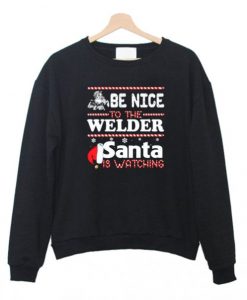 Be-Nice-To-The-Welder-Santa-Is-Watching-Sweatshirt-510x598