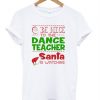 Be-nice-to-the-dance-teacher-santa-T-shirt-510x598