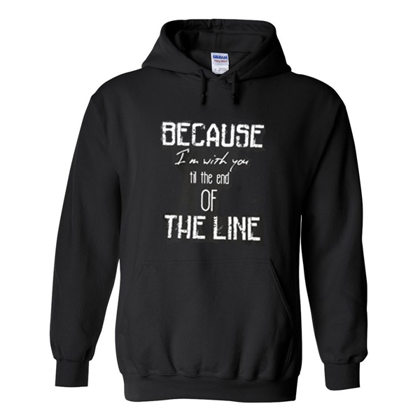 Because-Im-With-You-Till-The-End-of-The-Line-Hoodie