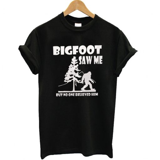 Bigfoot-saw-me-but-nobody-b-510x510