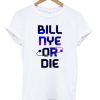 Bill-Nye-Or-Die-T-Shirt-510x598