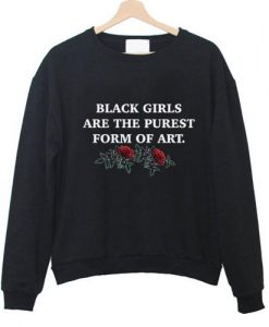 Black-Girls-Are-The-Purest-Form-Of-Art-Sweathirt