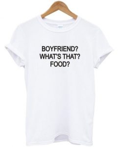 Boyfriend-Whats-that-Food-T-shirt-600x704