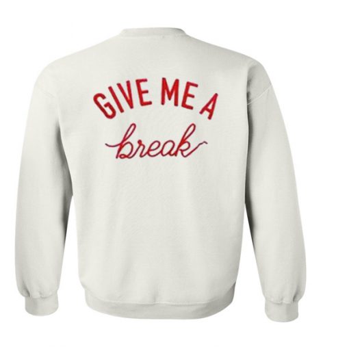 Give-me-a-break-Sweatshirt-510x510