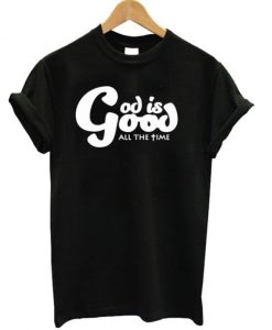 God-Is-Good-All-The-Time-T-shirt-600x704