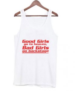 Good-Girls-Go-To-Heaven-Bad-Girls-Go-Backstage-Tank-top-510x598