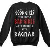 Good-Girls-Go-To-Heaven-Bad-Girls-Go-To-Valhalla-With-Ragnar-Sweatshirt