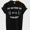Id-Rather-Be-At-a-Concert-Tshirt-600x704