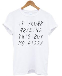If-Youre-Reading-This-Buy-Me-Pizza-T-shirt-600x704