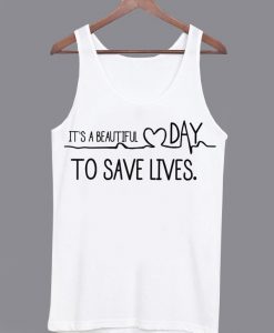Its-A-Beautiful-Day-To-Save-Lives-Tanktop