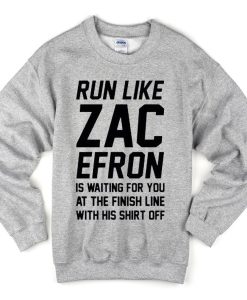 Run-Like-Zac-Efron-Quote-Sweatshirt