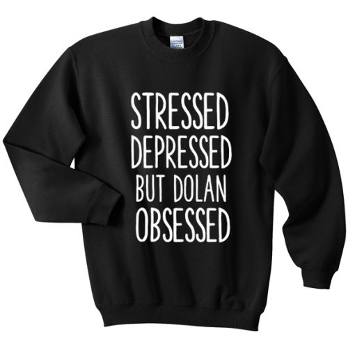 Stressed-Depressed-But-Dolan-Obsessed-Sweatshirt-510x510