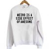 Weird-Is-A-Side-Effect-Of-Awesome-Sweatshirt-510x598