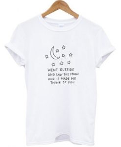 Went-Outside-Saw-The-Moon-Make-Me-Think-Of-You-T-shirt