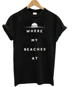 Where-My-Beaches-At-Tshirt--600x704